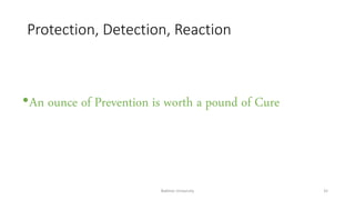 Protection, Detection, Reaction
•An ounce of Prevention is worth a pound of Cure
Bakhtar University 35
 