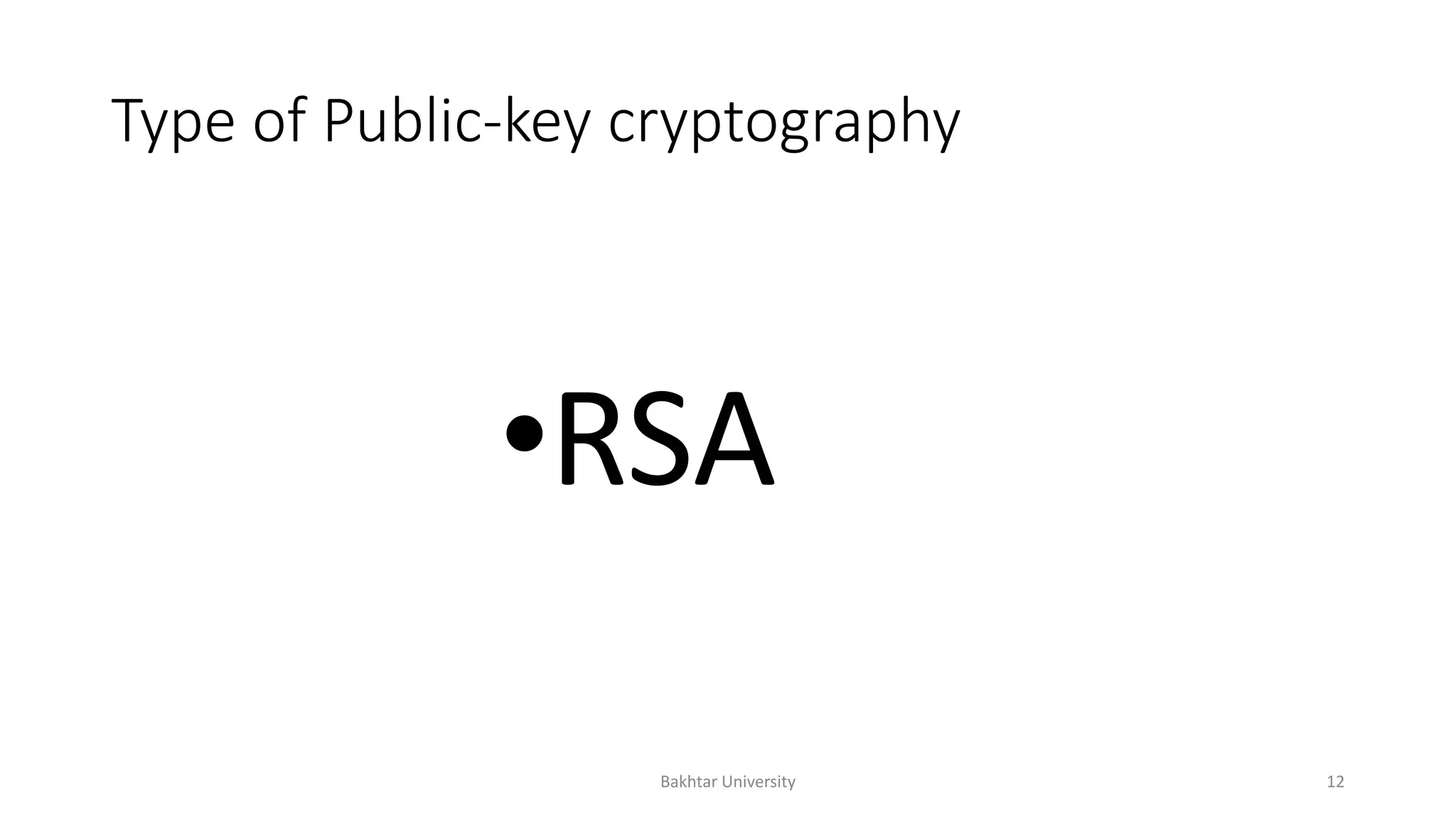 Type of Public-key cryptography
•RSA
Bakhtar University 12
 
