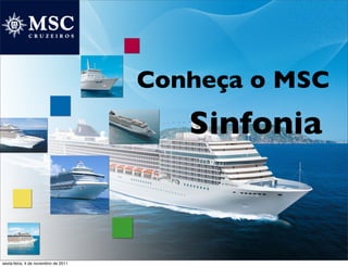 Conheça o MSC
                                        Sinfonia



sexta-feira, 4 de novembro de 2011
 