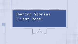 Sharing Stories
Client Panel

 