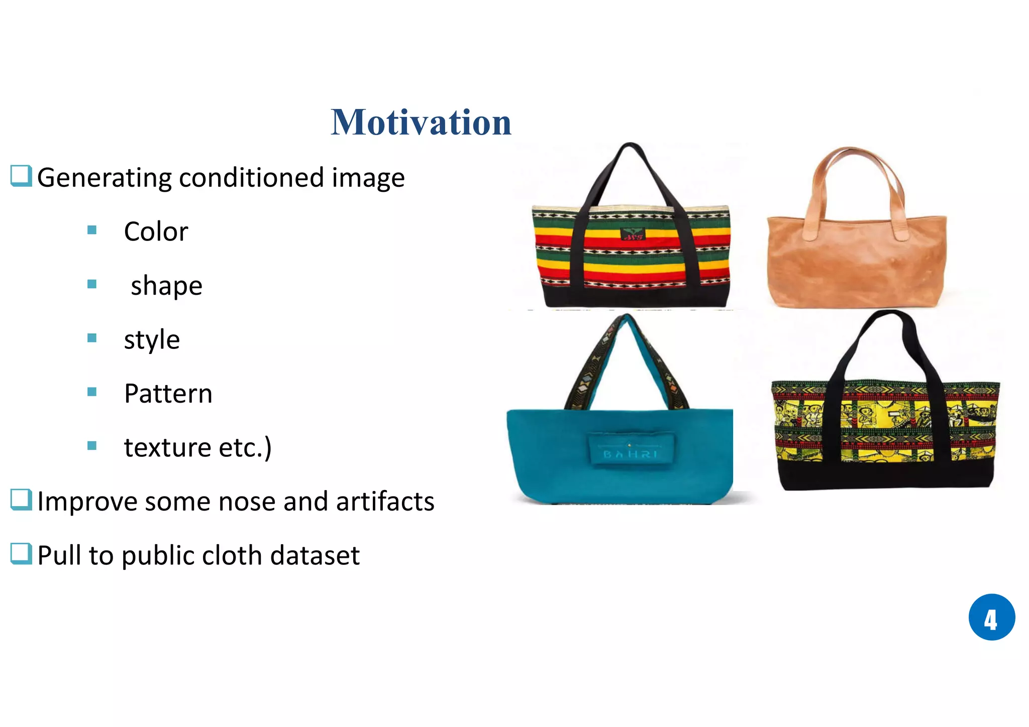 44
Generating conditioned image
 Color
 shape
 style
 Pattern
 texture etc.)
Improve some nose and artifacts
Pull to public cloth dataset
Motivation
 