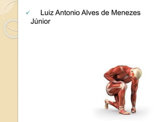  Luiz Antonio Alves de Menezes
Júnior
 