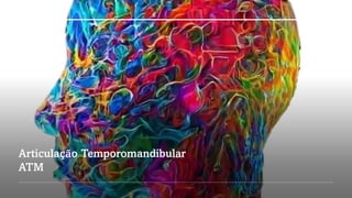 Articulação Temporomandibular
ATM
 