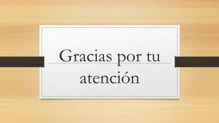 Gracias por tu
atención
 
