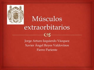 Jorge Arturo Izquierdo Vázquez
Xavier Ángel Reyes Valdovinos
Fierro Pariente

 
