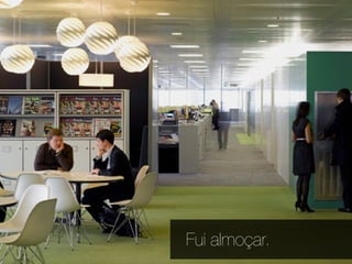 Fui almoçar.
 