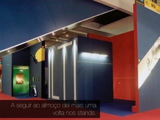 A seguir ao almoço dei mais uma
                volta nos stands.
 