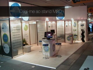 Dirigi-me ao stand MSD
 