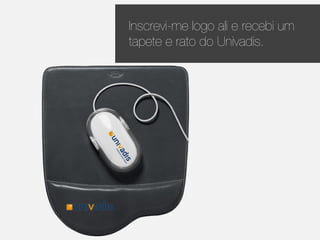 Inscrevi-me logo ali e recebi um
tapete e rato do Univadis.
 