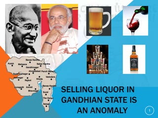 SELLING LIQUOR IN
GANDHIAN STATE IS
   AN ANOMALY       1
 
