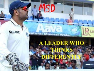 MSD
A LEADER WHO
THINKS
DIFFERENTLY

 
