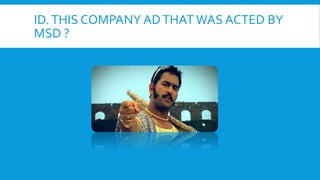 ID.THIS COMPANY ADTHAT WAS ACTED BY
MSD ?
 