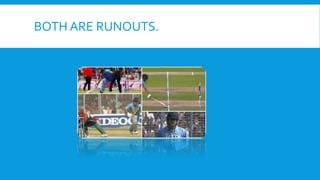 BOTH ARE RUNOUTS.
 