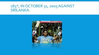 183*, IN OCTOBER 31, 2005 AGAINST
SRILANKA.
 