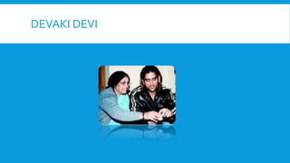 DEVAKI DEVI
 