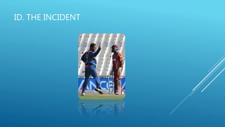 ID. THE INCIDENT
 