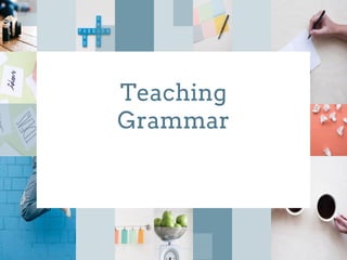 Teaching
Grammar
 