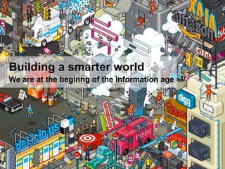 Building a smarter world
We are at the beginng of the information age




  Ahead of Time            Page                ©...