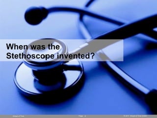 When was the
Stethoscope invented?




 Ahead of Time   Page   2   © 2011 Ahead of Time GmbH
 