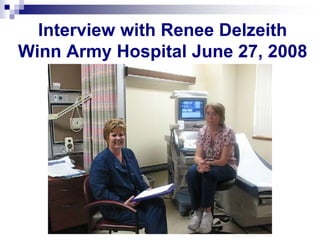 Interview with Renee Delzeith
Winn Army Hospital June 27, 2008
 