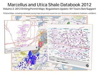 Marcellus and Utica Shale Databook 2012
Volume 2: 2012 Drilling Permit Maps; Regulations Update; NY Towns Ban/Support
79 Detail Maps, including individual county maps for permits issued Jan-Jun; Directory of Landowner Coalitions, and More!


                                            Sample Pages
 