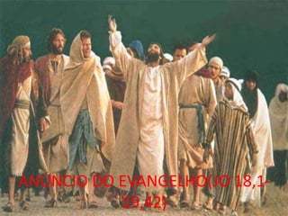 ANÚNCIO DO EVANGELHO(JO 18,1-
           19,42)
 