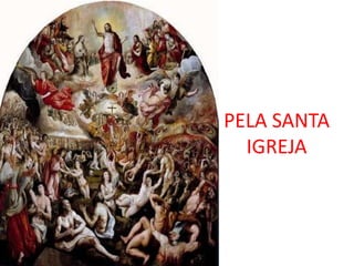 PELA SANTA
  IGREJA
 