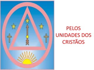 PELOS
UNIDADES DOS
  CRISTÃOS
 