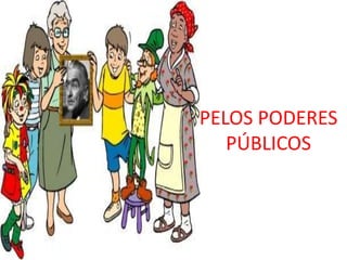 PELOS PODERES
   PÚBLICOS
 