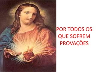 POR TODOS OS
 QUE SOFREM
 PROVAÇÕES
 