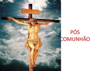 PÓS
COMUNHÃO
 