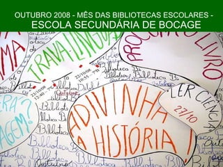 OUTUBRO 2008 - MÊS DAS BIBLIOTECAS ESCOLARES -   ESCOLA SECUNDÁRIA DE BOCAGE 