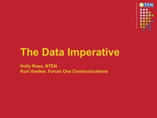 The Data Imperative Holly Ross, NTEN  Kurt Voelker, Forum One Communications 