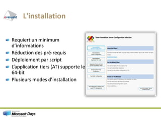 L'installationRequiert un minimum d’informationsRéduction des pré-requisDéploiement par scriptL’application tiers (AT) supporte le 64-bitPlusieurs modes d’installation