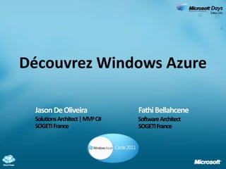 Découvrez Windows Azure<br />Jason De Oliveira<br />Fathi Bellahcene<br />Solutions Architect | MVP C#<br />Software Archi...