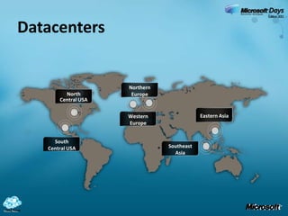 Datacenters<br />Northern Europe<br />North Central USA<br />EasternAsia<br />Western Europe <br />South Central USA<br />...