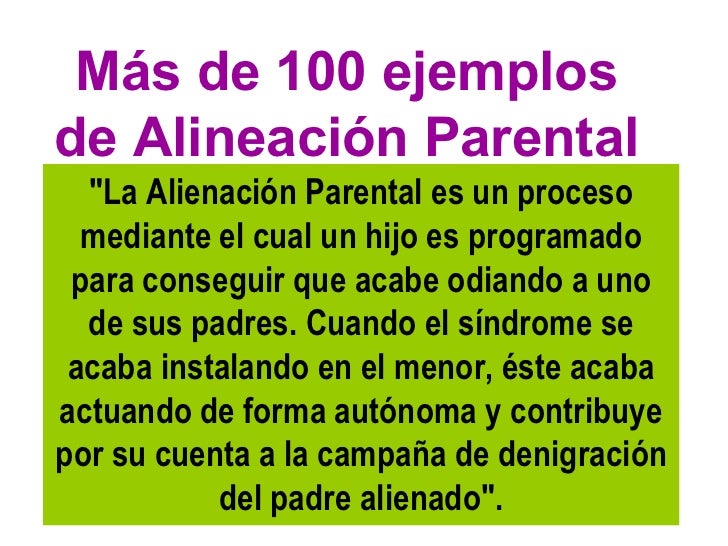 Más de 100 ejemplosde Alineación Parental "La Alienación Parental es un proceso mediante el cual un hijo es programado p...