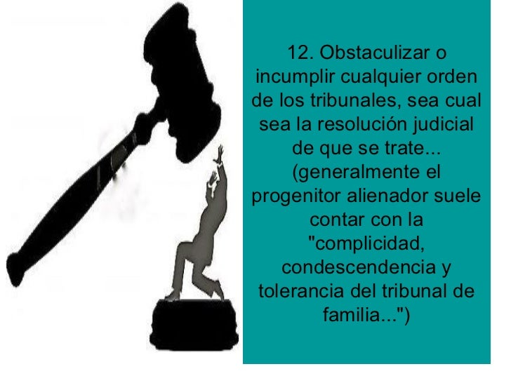 12. Obstaculizar oincumplir cualquier ordende los tribunales, sea cual sea la resoluciÃ³n judicial     de que se trate...  ...