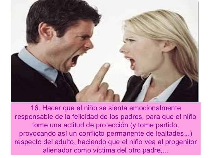 16. Hacer que el niÃ±o se sienta emocionalmenteresponsable de la felicidad de los padres, para que el niÃ±o      tome una ac...