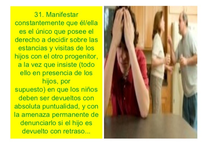 31. Manifestar constantemente que Ã©l/ella  es el Ãºnico que posee elderecho a decidir sobre las  estancias y visitas de los...