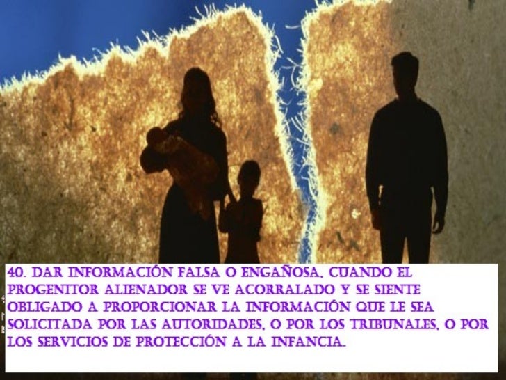 43. Contar a los niÃ±os detalles que son descaradamente falsos, acerca de la separaciÃ³n / divorcio, de forma que el niÃ±o se...