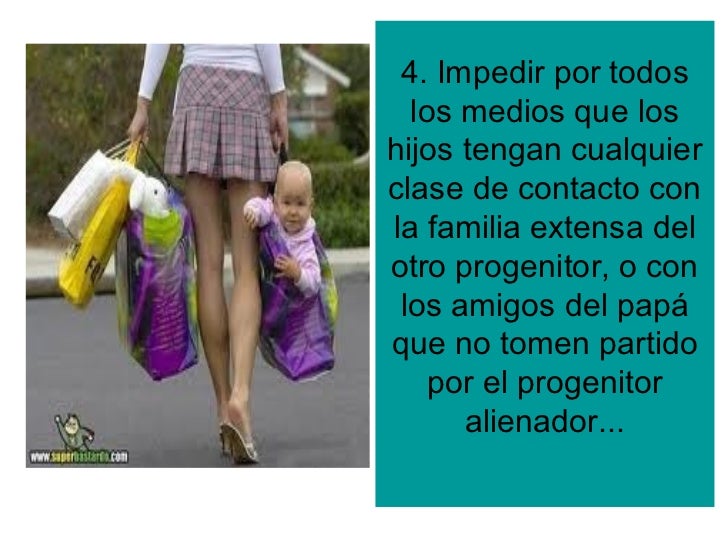 4. Impedir por todos  los medios que loshijos tengan cualquierclase de contacto conla familia extensa delotro progenitor, ...