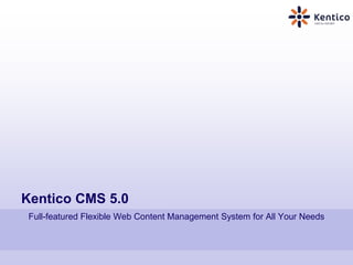 Kentico CMS 5.0 Full-featured Flexible Web Content Management System for All Your Needs 