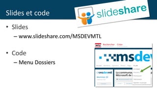 • Slides
– www.slideshare.com/MSDEVMTL
• Code
– Menu Dossiers
Slides et code
 