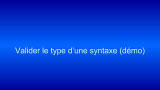 Valider le type d’une syntaxe (démo)
 