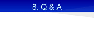 8. Q & A
 