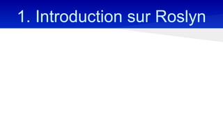1. Introduction sur Roslyn
 