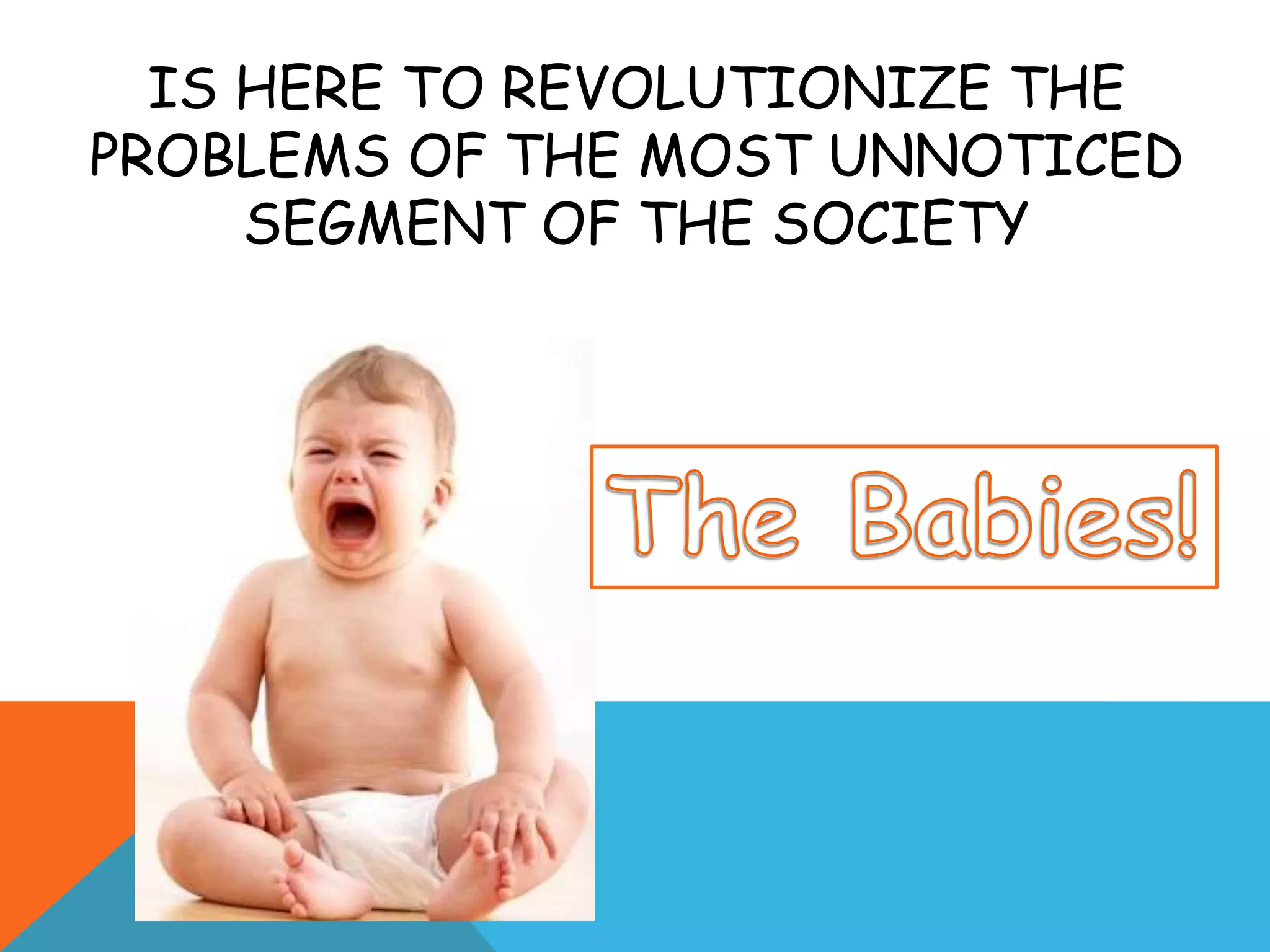 IS HERE TO REVOLUTIONIZE THE
PROBLEMS OF THE MOST UNNOTICED
SEGMENT OF THE SOCIETY
 