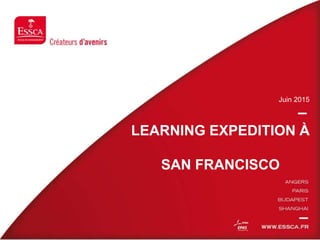 LEARNING EXPEDITION À
SAN FRANCISCO
Juin 2015
 