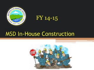 MSD In-House Construction
FY 14-15
 